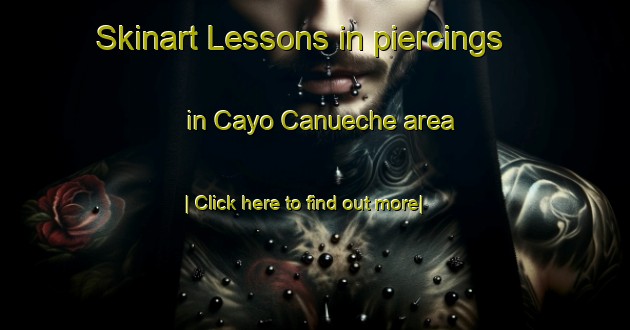 Skinart Lessons in piercings in Cayo Canueche area-United Kingdom