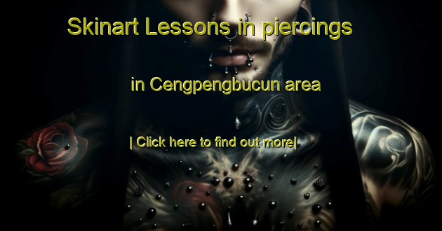 Skinart Lessons in piercings in Cengpengbucun area-United Kingdom