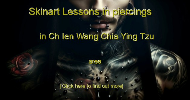 Skinart Lessons in piercings in Ch Ien Wang Chia Ying Tzu area-United Kingdom