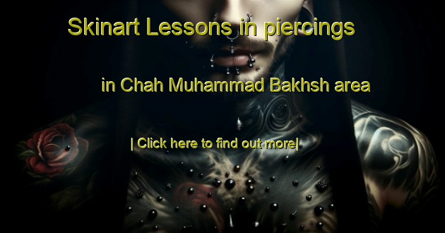 Skinart Lessons in piercings in Chah Muhammad Bakhsh area-United Kingdom