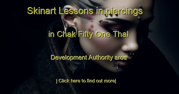 Skinart Lessons in piercings in Chak Fifty One Thal Development Authority area-United Kingdom