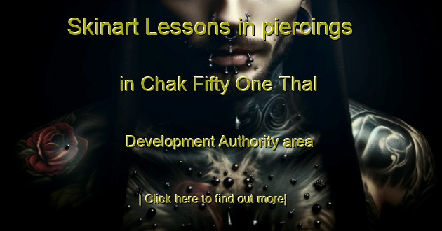 Skinart Lessons in piercings in Chak Fifty One Thal Development Authority area-United Kingdom