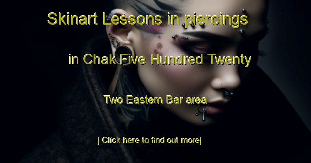 Skinart Lessons in piercings in Chak Five Hundred Twenty Two Eastern Bar area-United Kingdom