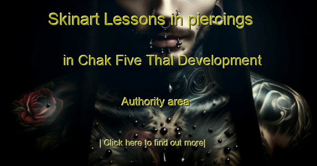 Skinart Lessons in piercings in Chak Five Thal Development Authority area-United Kingdom