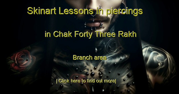 Skinart Lessons in piercings in Chak Forty Three Rakh Branch area-United Kingdom