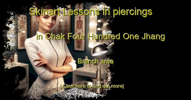 Skinart Lessons in piercings in Chak Four Hundred One Jhang Branch area-United Kingdom