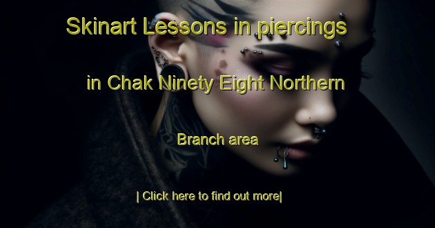 Skinart Lessons in piercings in Chak Ninety Eight Northern Branch area-United Kingdom