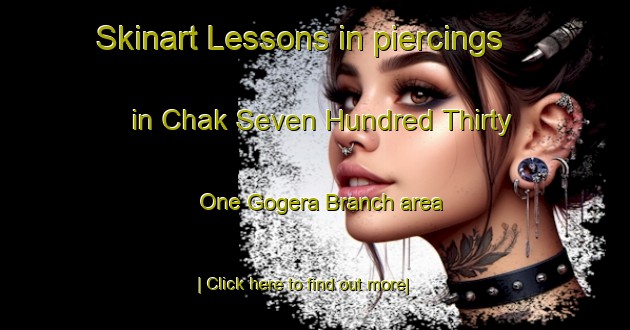 Skinart Lessons in piercings in Chak Seven Hundred Thirty One Gogera Branch area-United Kingdom