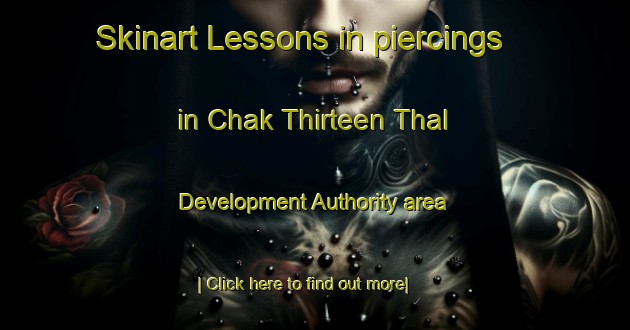 Skinart Lessons in piercings in Chak Thirteen Thal Development Authority area-United Kingdom