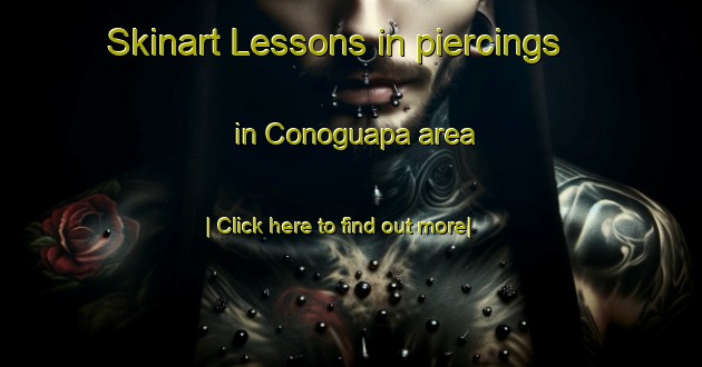 Skinart Lessons in piercings in Conoguapa area-United Kingdom