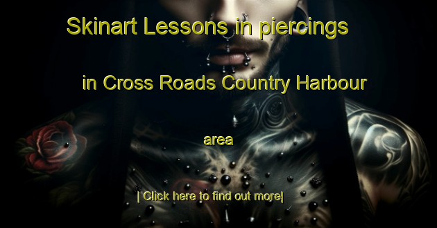 Skinart Lessons in piercings in Cross Roads Country Harbour area-United Kingdom