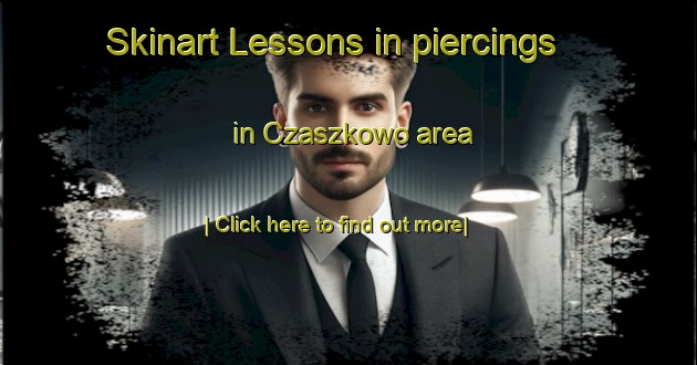 Skinart Lessons in piercings in Czaszkowo area-United Kingdom