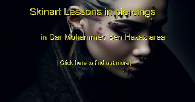 Skinart Lessons in piercings in Dar Mohammed Ben Hazaz area-United Kingdom