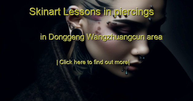 Skinart Lessons in piercings in Donggeng Wangzhuangcun area-United Kingdom