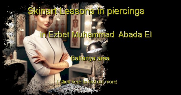 Skinart Lessons in piercings in Ezbet Muhammad  Abada El Bahariya area-United Kingdom