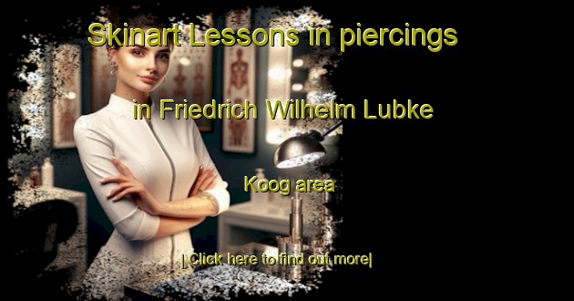 Skinart Lessons in piercings in Friedrich Wilhelm Lubke Koog area-United Kingdom