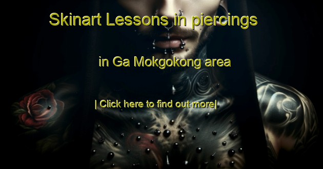 Skinart Lessons in piercings in Ga Mokgokong area-United Kingdom