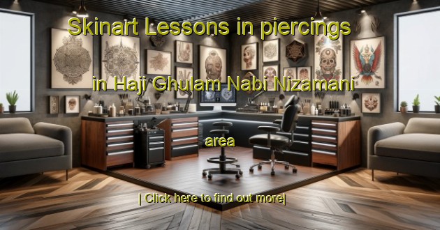 Skinart Lessons in piercings in Haji Ghulam Nabi Nizamani area-United Kingdom