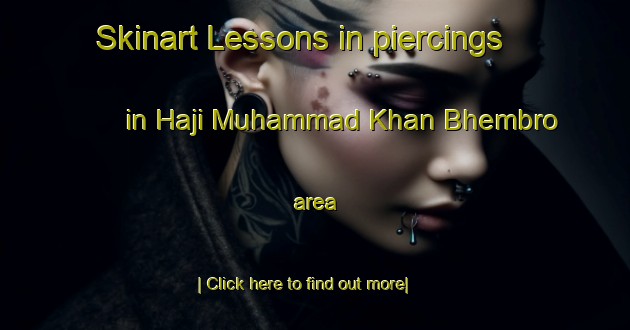 Skinart Lessons in piercings in Haji Muhammad Khan Bhembro area-United Kingdom