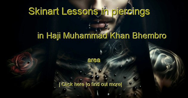 Skinart Lessons in piercings in Haji Muhammad Khan Bhembro area-United Kingdom