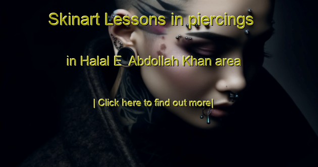 Skinart Lessons in piercings in Halal E  Abdollah Khan area-United Kingdom