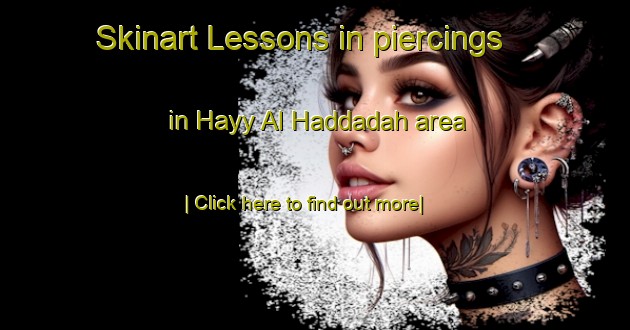 Skinart Lessons in piercings in Hayy Al Haddadah area-United Kingdom