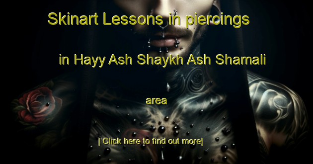 Skinart Lessons in piercings in Hayy Ash Shaykh Ash Shamali area-United Kingdom