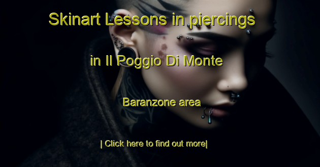 Skinart Lessons in piercings in Il Poggio Di Monte Baranzone area-United Kingdom