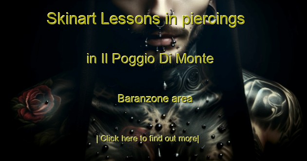 Skinart Lessons in piercings in Il Poggio Di Monte Baranzone area-United Kingdom