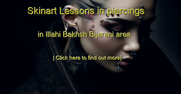 Skinart Lessons in piercings in Illahi Bakhsh Bijarani area-United Kingdom