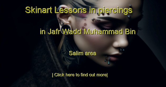 Skinart Lessons in piercings in Jafr Wadd Muhammad Bin Salim area-United Kingdom