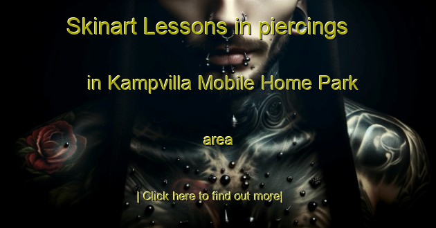 Skinart Lessons in piercings in Kampvilla Mobile Home Park area-United Kingdom