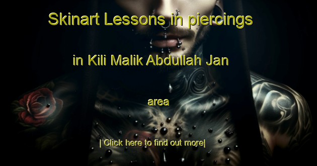 Skinart Lessons in piercings in Kili Malik Abdullah Jan area-United Kingdom