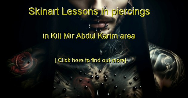 Skinart Lessons in piercings in Kili Mir Abdul Karim area-United Kingdom