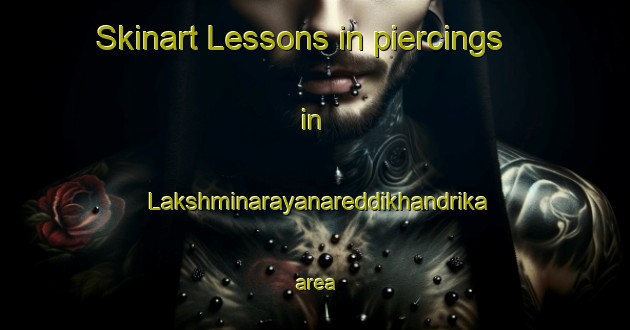 Skinart Lessons in piercings in Lakshminarayanareddikhandrika area-United Kingdom