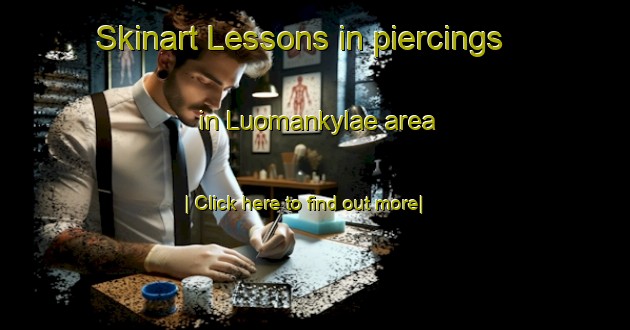 Skinart Lessons in piercings in Luomankylae area-United Kingdom