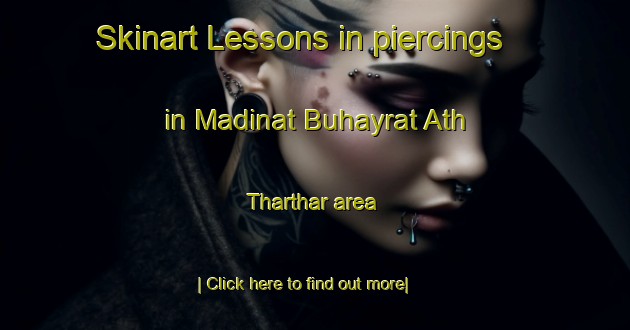 Skinart Lessons in piercings in Madinat Buhayrat Ath Tharthar area-United Kingdom