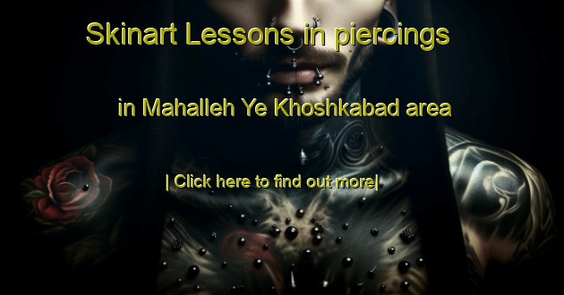 Skinart Lessons in piercings in Mahalleh Ye Khoshkabad area-United Kingdom