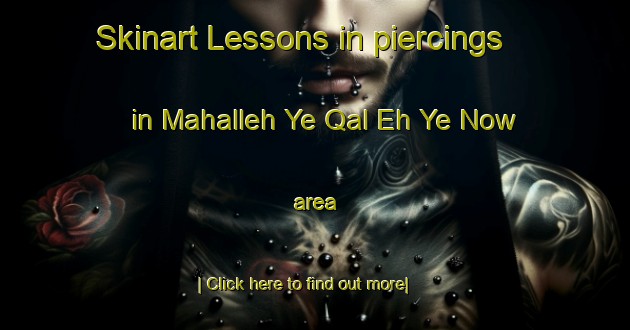 Skinart Lessons in piercings in Mahalleh Ye Qal Eh Ye Now area-United Kingdom