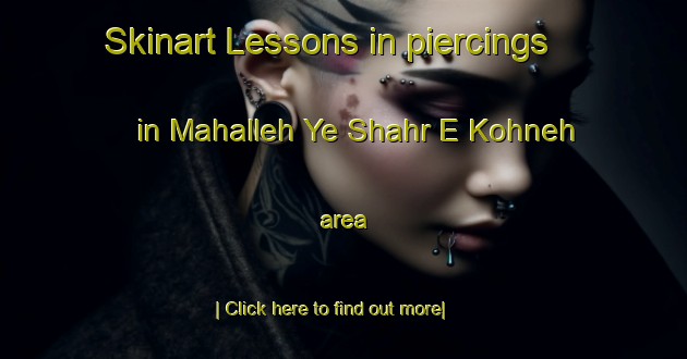 Skinart Lessons in piercings in Mahalleh Ye Shahr E Kohneh area-United Kingdom