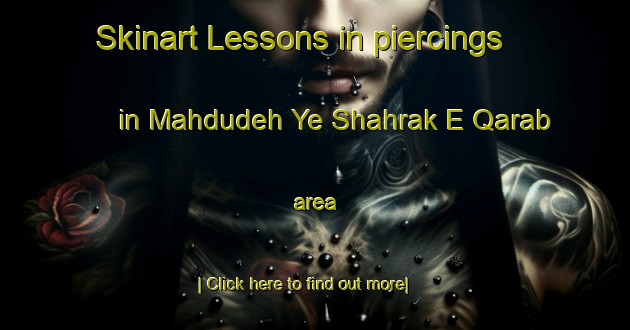 Skinart Lessons in piercings in Mahdudeh Ye Shahrak E Qarab area-United Kingdom