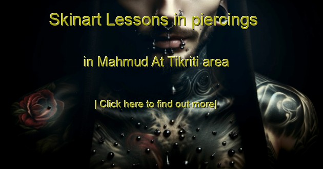 Skinart Lessons in piercings in Mahmud At Tikriti area-United Kingdom