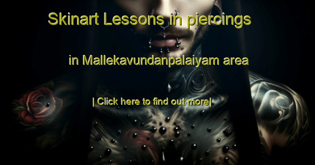 Skinart Lessons in piercings in Mallekavundanpalaiyam area-United Kingdom