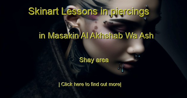 Skinart Lessons in piercings in Masakin Al Akhshab Wa Ash Shay area-United Kingdom