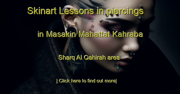 Skinart Lessons in piercings in Masakin Mahattat Kahraba  Sharq Al Qahirah area-United Kingdom