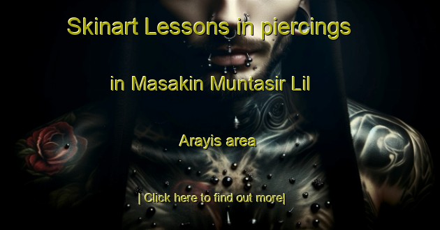 Skinart Lessons in piercings in Masakin Muntasir Lil  Arayis area-United Kingdom