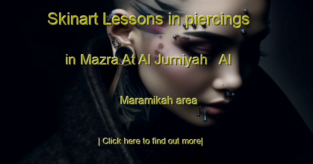 Skinart Lessons in piercings in Mazra At Al Jurniyah   Al Maramikah area-United Kingdom