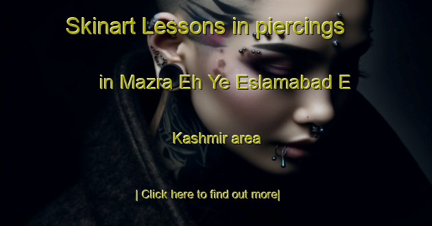 Skinart Lessons in piercings in Mazra Eh Ye Eslamabad E Kashmir area-United Kingdom