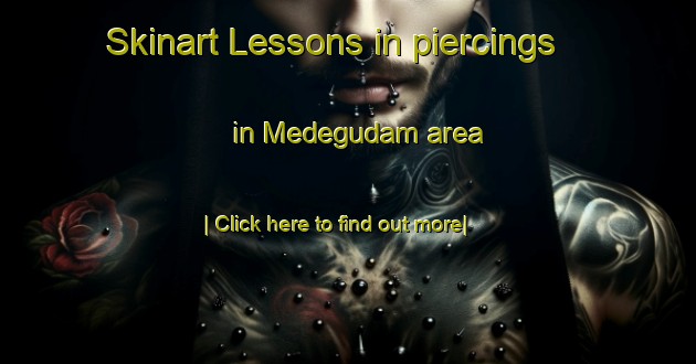 Skinart Lessons in piercings in Medegudam area-United Kingdom