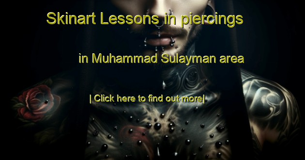 Skinart Lessons in piercings in Muhammad Sulayman area-United Kingdom